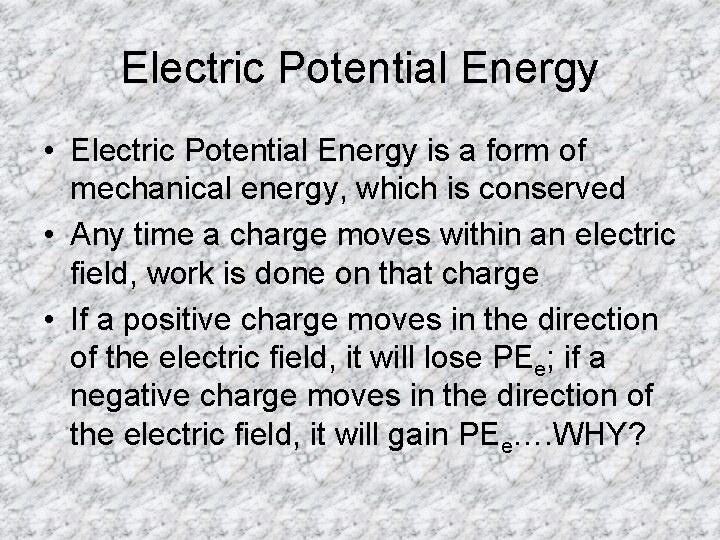 Electric Potential Energy • Electric Potential Energy is a form of mechanical energy, which