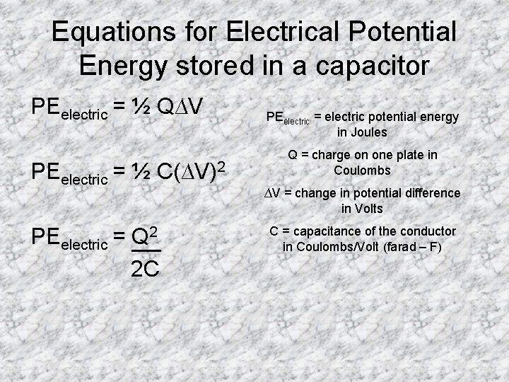 Equations for Electrical Potential Energy stored in a capacitor PEelectric = ½ Q∆V PEelectric