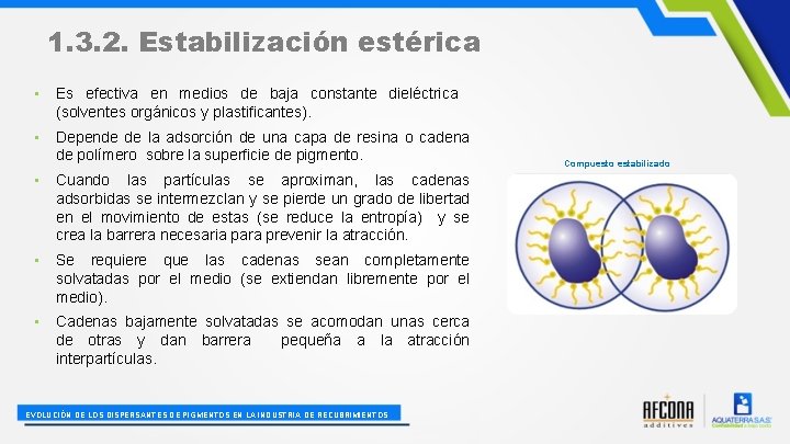 1. 3. 2. Estabilización estérica • Es efectiva en medios de baja constante dieléctrica