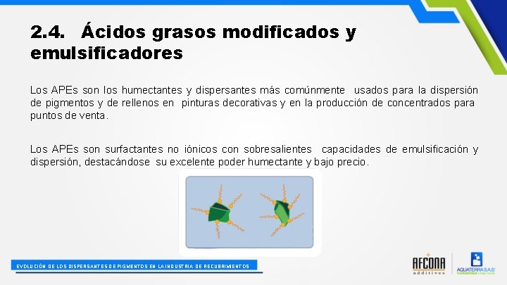 2. 4. Ácidos grasos modificados y emulsificadores Los APEs son los humectantes y dispersantes