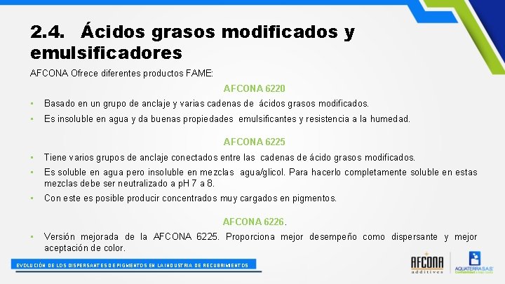 2. 4. Ácidos grasos modificados y emulsificadores AFCONA Ofrece diferentes productos FAME: AFCONA 6220