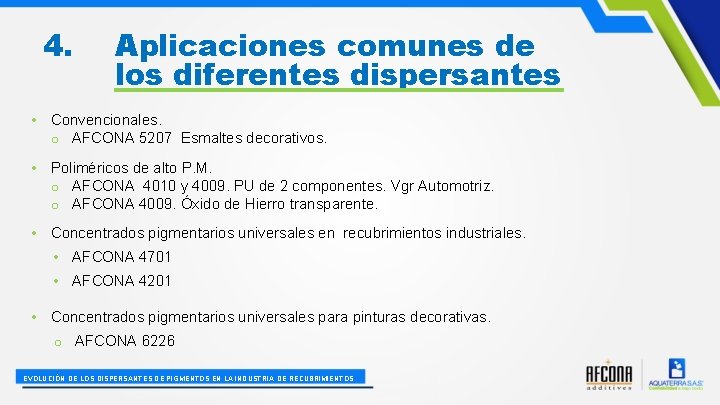 4. Aplicaciones comunes de los diferentes dispersantes • Convencionales. o AFCONA 5207 Esmaltes decorativos.