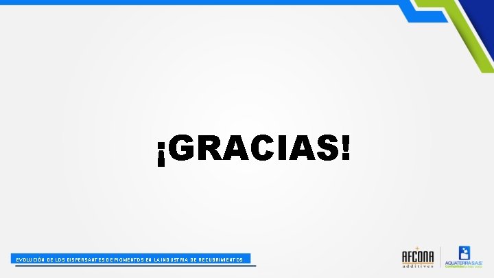 ¡GRACIAS! EVOLUCIÓN DE LOS DISPERSANTES DE PIGMENTOS EN LA INDUSTRIA DE RECUBRIMIENTOS 