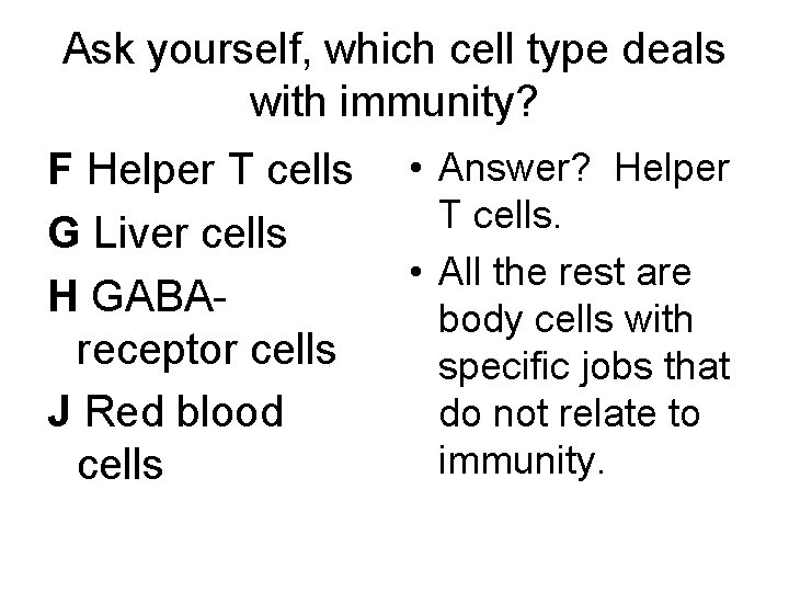 Ask yourself, which cell type deals with immunity? F Helper T cells G Liver