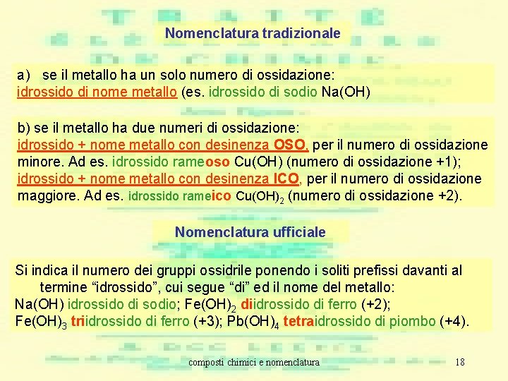 Nomenclatura tradizionale a) se il metallo ha un solo numero di ossidazione: idrossido di Nomenclatura tradizionale a) se il metallo ha un solo numero di ossidazione: idrossido di