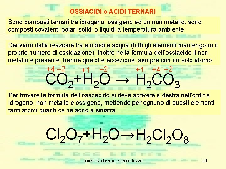 OSSIACIDI o ACIDI TERNARI Sono composti ternari tra idrogeno, ossigeno ed un non metallo; OSSIACIDI o ACIDI TERNARI Sono composti ternari tra idrogeno, ossigeno ed un non metallo;