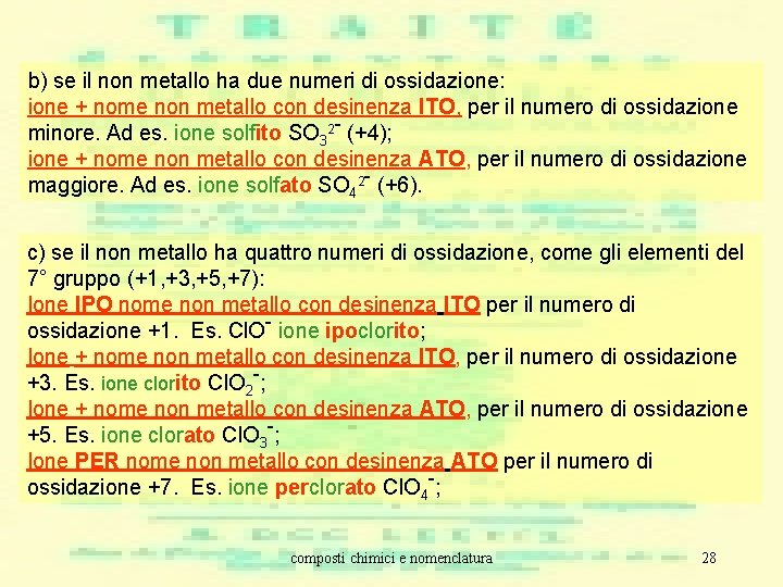 b) se il non metallo ha due numeri di ossidazione: ione + nome non b) se il non metallo ha due numeri di ossidazione: ione + nome non