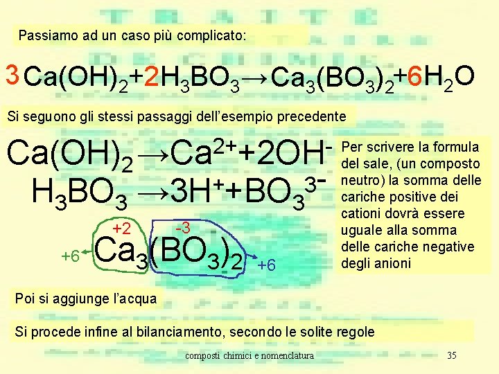 Passiamo ad un caso più complicato: 3 Ca(OH)2+2 H 3 BO 3→ Ca 3(BO Passiamo ad un caso più complicato: 3 Ca(OH)2+2 H 3 BO 3→ Ca 3(BO