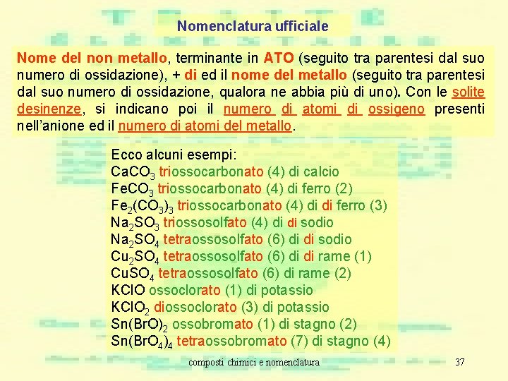 Nomenclatura ufficiale Nome del non metallo, terminante in ATO (seguito tra parentesi dal suo Nomenclatura ufficiale Nome del non metallo, terminante in ATO (seguito tra parentesi dal suo