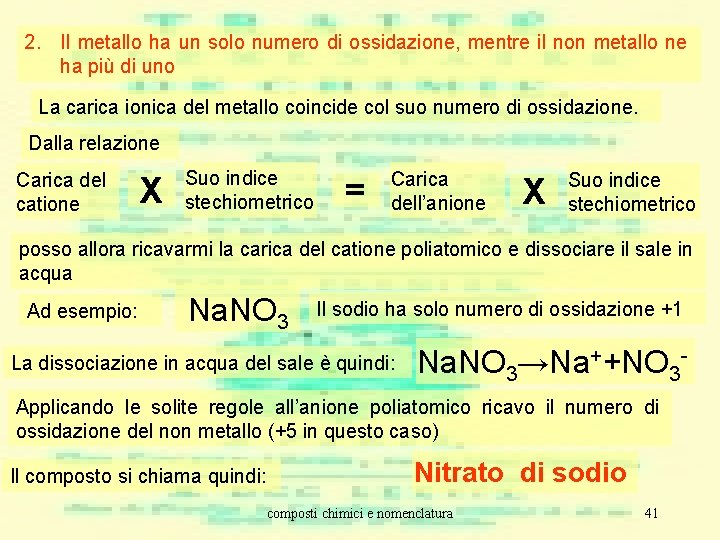 2. Il metallo ha un solo numero di ossidazione, mentre il non metallo ne 2. Il metallo ha un solo numero di ossidazione, mentre il non metallo ne