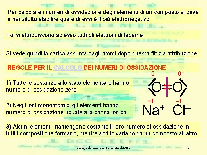Per calcolare i numeri di ossidazione degli elementi di un composto si deve innanzitutto Per calcolare i numeri di ossidazione degli elementi di un composto si deve innanzitutto
