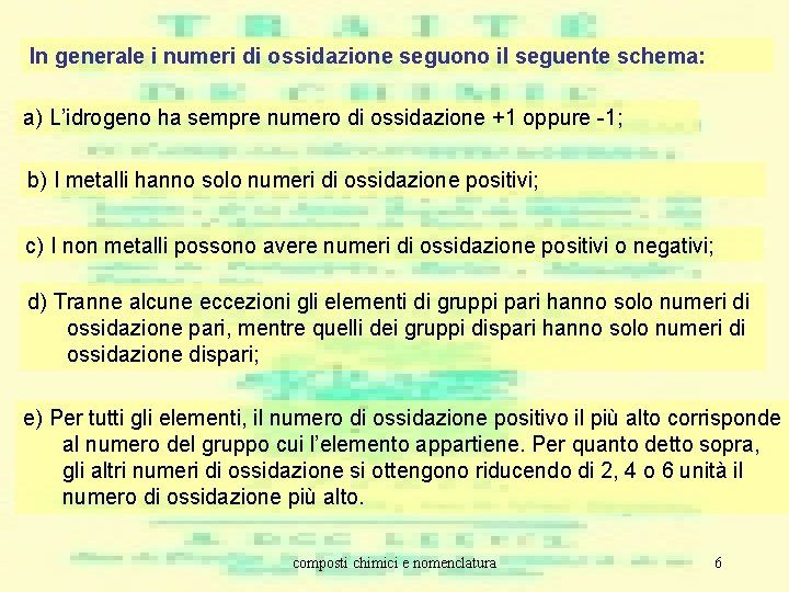 In generale i numeri di ossidazione seguono il seguente schema: a) L’idrogeno ha sempre In generale i numeri di ossidazione seguono il seguente schema: a) L’idrogeno ha sempre
