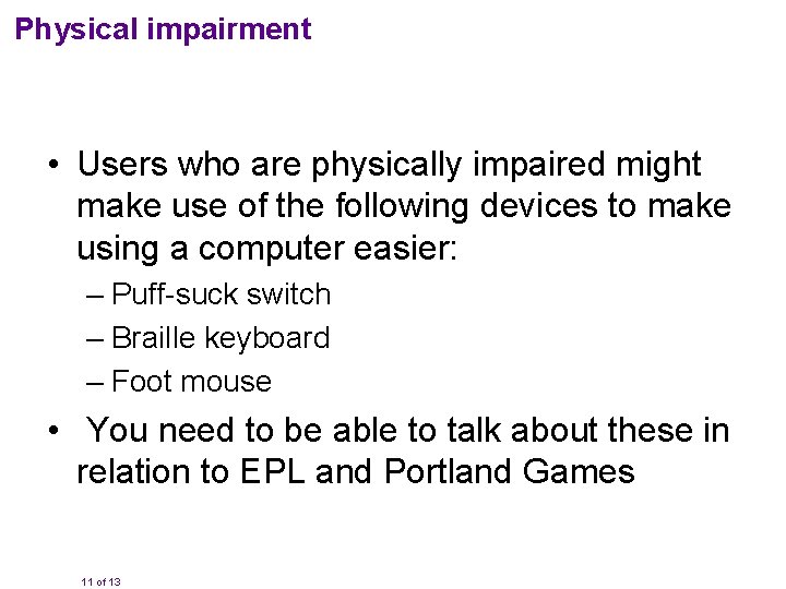 Physical impairment • Users who are physically impaired might make use of the following