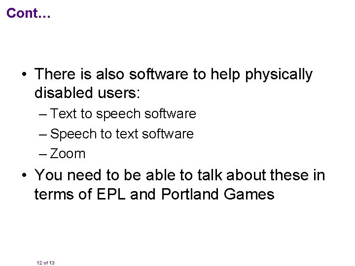 Cont… • There is also software to help physically disabled users: – Text to