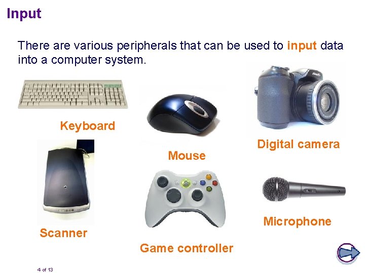 Input There are various peripherals that can be used to input data into a