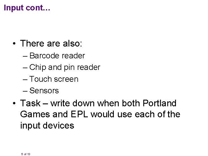 Input cont… • There also: – Barcode reader – Chip and pin reader –