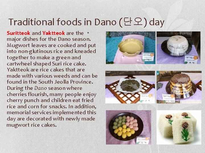 Traditional foods in Dano (단오) day Suritteok and Yaktteok are the • major dishes