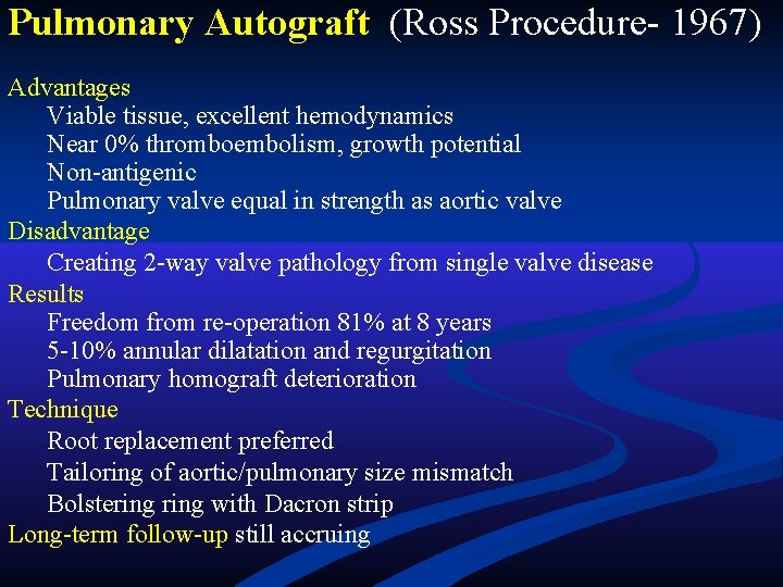 Pulmonary Autograft (Ross Procedure- 1967) Advantages Viable tissue, excellent hemodynamics Near 0% thromboembolism, growth Pulmonary Autograft (Ross Procedure- 1967) Advantages Viable tissue, excellent hemodynamics Near 0% thromboembolism, growth