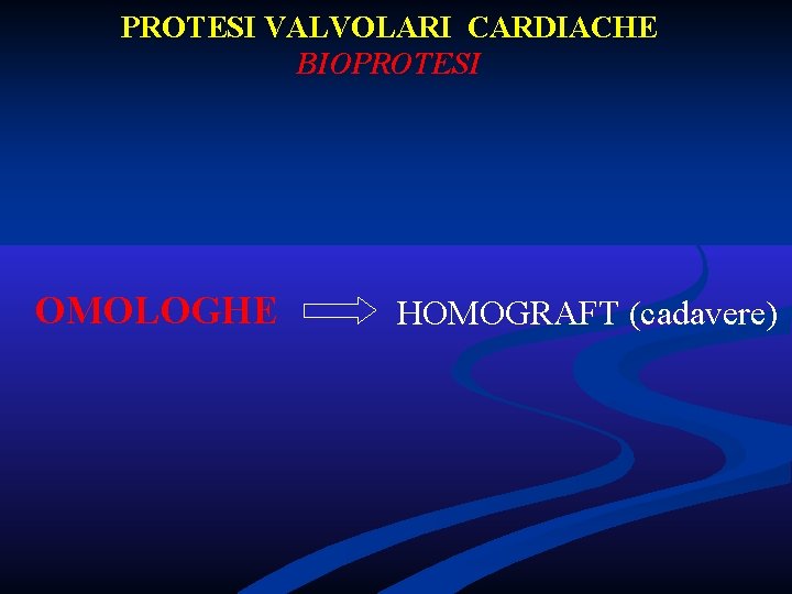 PROTESI VALVOLARI CARDIACHE BIOPROTESI OMOLOGHE HOMOGRAFT (cadavere) PROTESI VALVOLARI CARDIACHE BIOPROTESI OMOLOGHE HOMOGRAFT (cadavere)