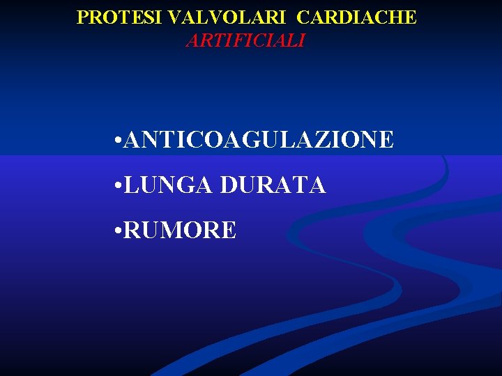 PROTESI VALVOLARI CARDIACHE ARTIFICIALI • ANTICOAGULAZIONE • LUNGA DURATA • RUMORE PROTESI VALVOLARI CARDIACHE ARTIFICIALI • ANTICOAGULAZIONE • LUNGA DURATA • RUMORE
