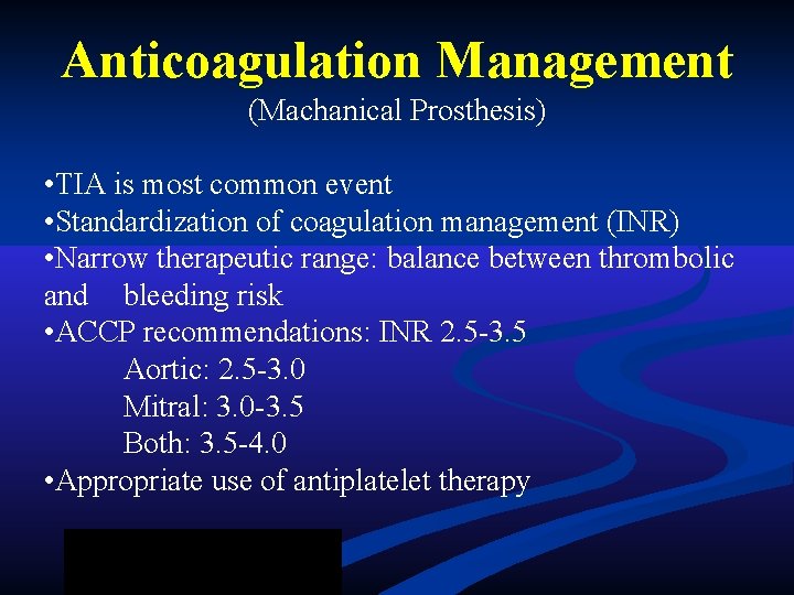 Anticoagulation Management (Machanical Prosthesis) • TIA is most common event • Standardization of coagulation Anticoagulation Management (Machanical Prosthesis) • TIA is most common event • Standardization of coagulation