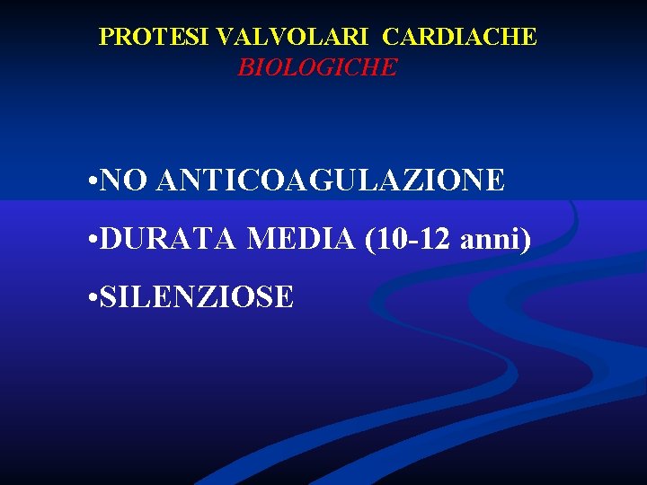 PROTESI VALVOLARI CARDIACHE BIOLOGICHE • NO ANTICOAGULAZIONE • DURATA MEDIA (10 -12 anni) • PROTESI VALVOLARI CARDIACHE BIOLOGICHE • NO ANTICOAGULAZIONE • DURATA MEDIA (10 -12 anni) •