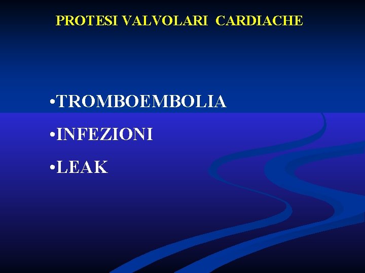 PROTESI VALVOLARI CARDIACHE • TROMBOEMBOLIA • INFEZIONI • LEAK PROTESI VALVOLARI CARDIACHE • TROMBOEMBOLIA • INFEZIONI • LEAK