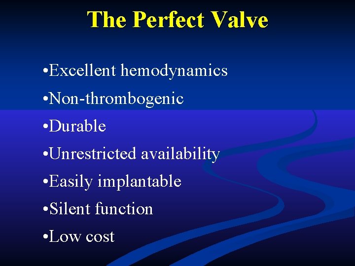 The Perfect Valve • Excellent hemodynamics • Non-thrombogenic • Durable • Unrestricted availability • The Perfect Valve • Excellent hemodynamics • Non-thrombogenic • Durable • Unrestricted availability •