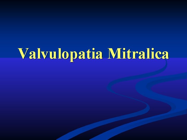 Valvulopatia Mitralica Valvulopatia Mitralica