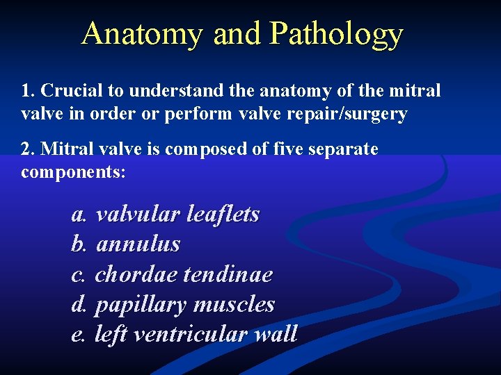 Anatomy and Pathology 1. Crucial to understand the anatomy of the mitral valve in Anatomy and Pathology 1. Crucial to understand the anatomy of the mitral valve in