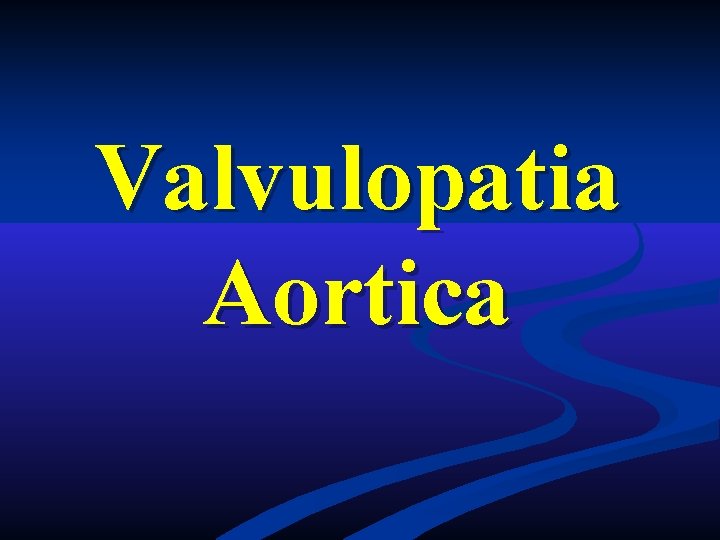 Valvulopatia Aortica Valvulopatia Aortica