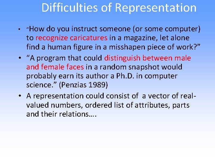 Difficulties of Representation • “How do you instruct someone (or some computer) to recognize