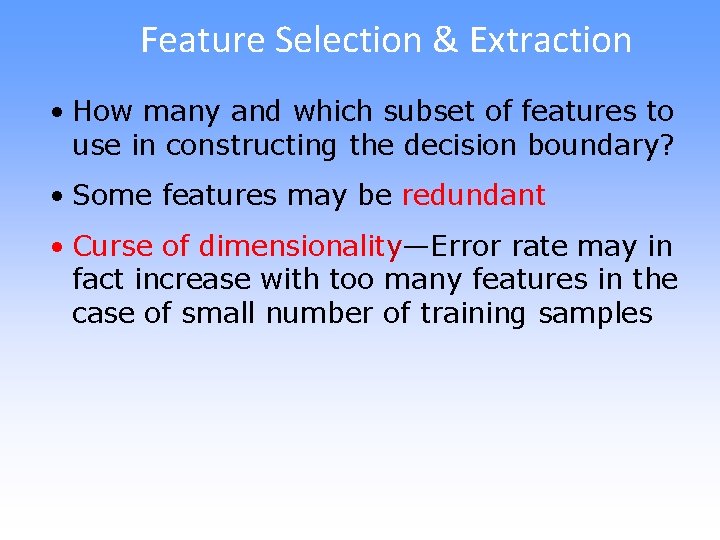 Feature Selection & Extraction • How many and which subset of features to use
