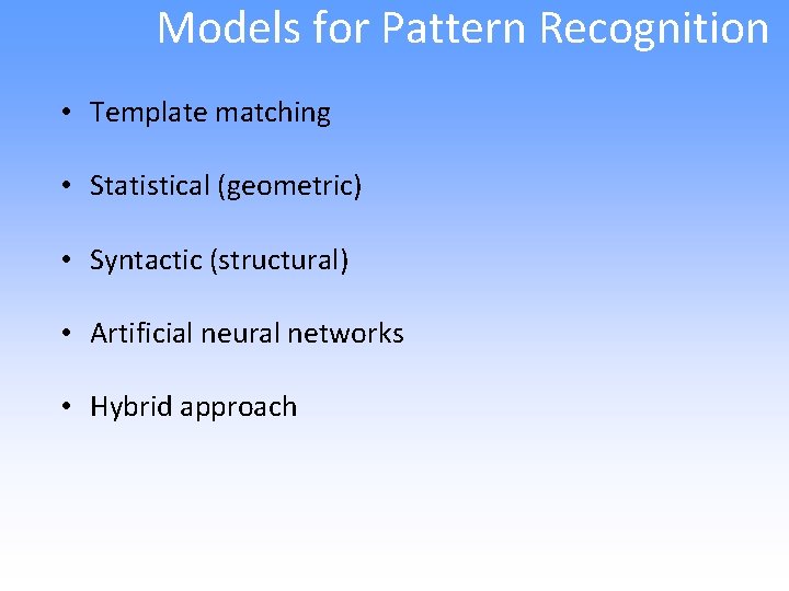 Models for Pattern Recognition • Template matching • Statistical (geometric) • Syntactic (structural) •