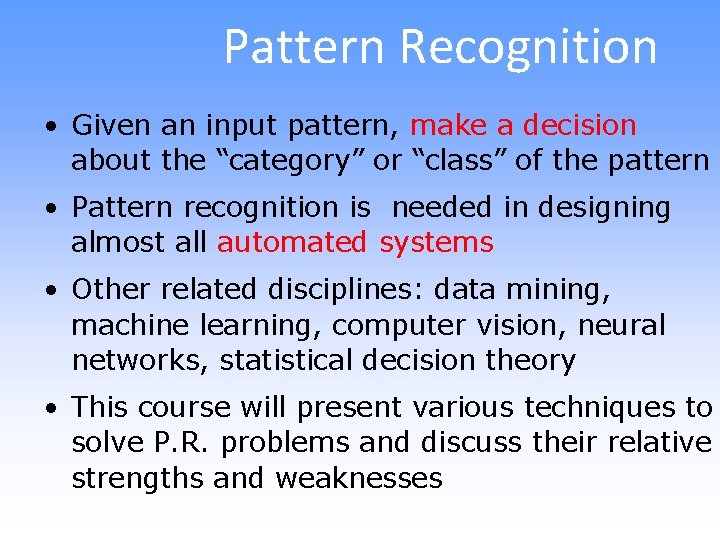 Pattern Recognition • Given an input pattern, make a decision about the “category” or