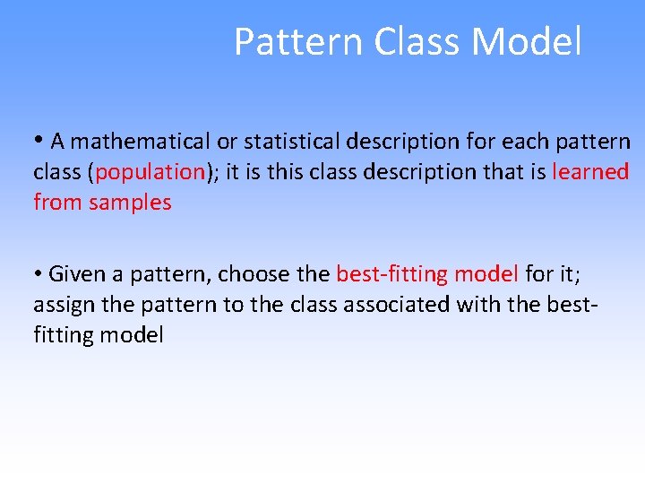 Pattern Class Model • A mathematical or statistical description for each pattern class (population);