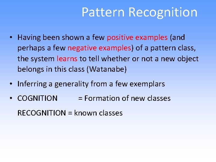 Pattern Recognition • Having been shown a few positive examples (and perhaps a few