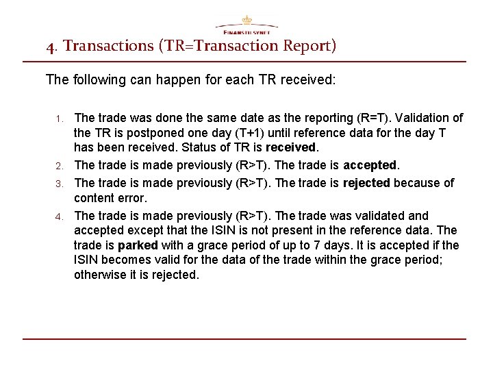 4. Transactions (TR=Transaction Report) The following can happen for each TR received: 1. 2.