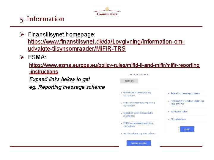 5. Information Ø Finanstilsynet homepage: https: //www. finanstilsynet. dk/da/Lovgivning/Information-omudvalgte-tilsynsomraader/Mi. FIR-TRS Ø ESMA: https: //www.