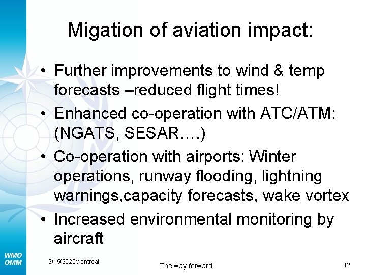 Migation of aviation impact: • Further improvements to wind & temp forecasts –reduced flight