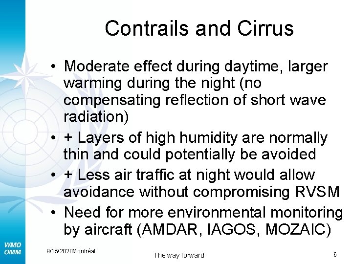 Contrails and Cirrus • Moderate effect during daytime, larger warming during the night (no