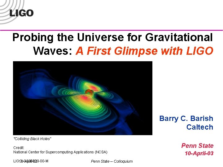 Probing the Universe for Gravitational Waves: A First Glimpse with LIGO Barry C. Barish