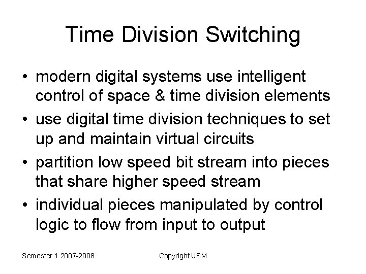 Time Division Switching • modern digital systems use intelligent control of space & time