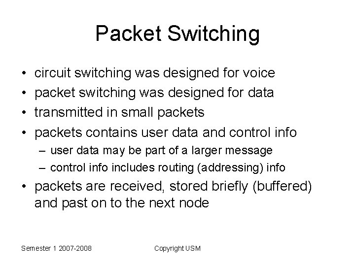 Packet Switching • • circuit switching was designed for voice packet switching was designed