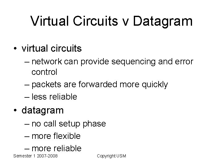 Virtual Circuits v Datagram • virtual circuits – network can provide sequencing and error