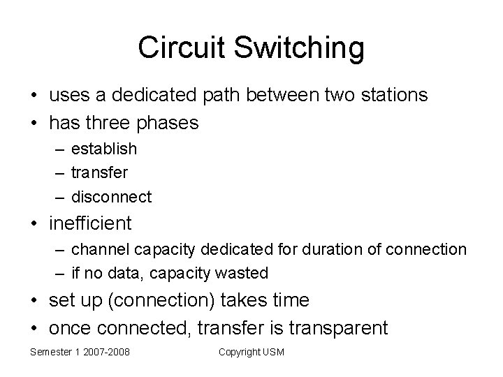 Circuit Switching • uses a dedicated path between two stations • has three phases