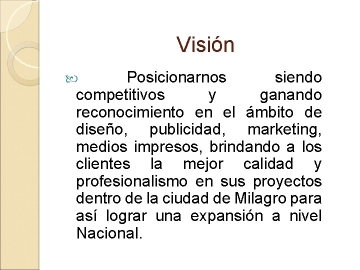 Visión Posicionarnos siendo competitivos y ganando reconocimiento en el ámbito de diseño, publicidad, marketing,