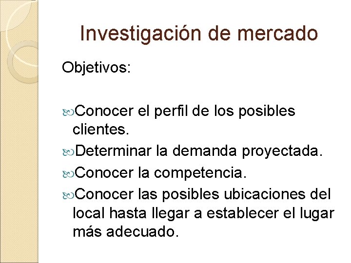 Investigación de mercado Objetivos: Conocer el perfil de los posibles clientes. Determinar la demanda