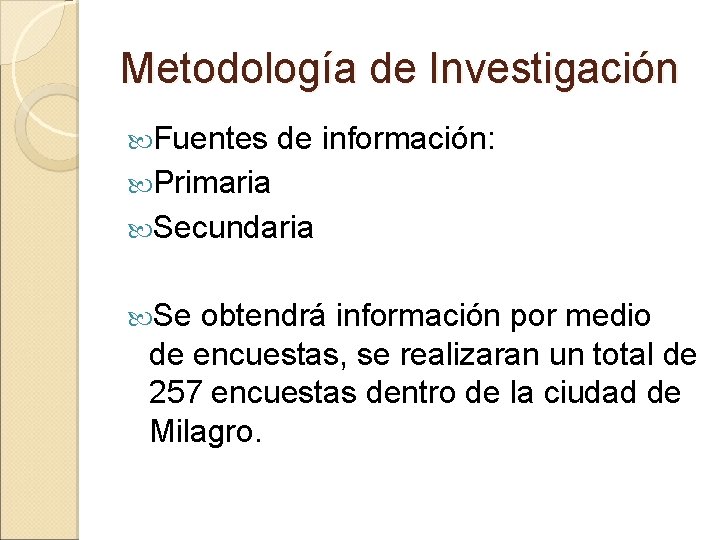 Metodología de Investigación Fuentes de información: Primaria Secundaria Se obtendrá información por medio de