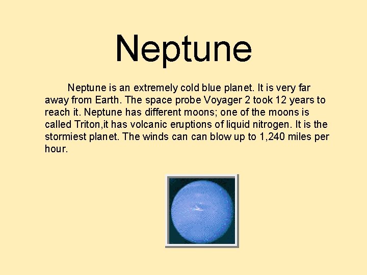 Neptune is an extremely cold blue planet. It is very far away from Earth. Neptune is an extremely cold blue planet. It is very far away from Earth.